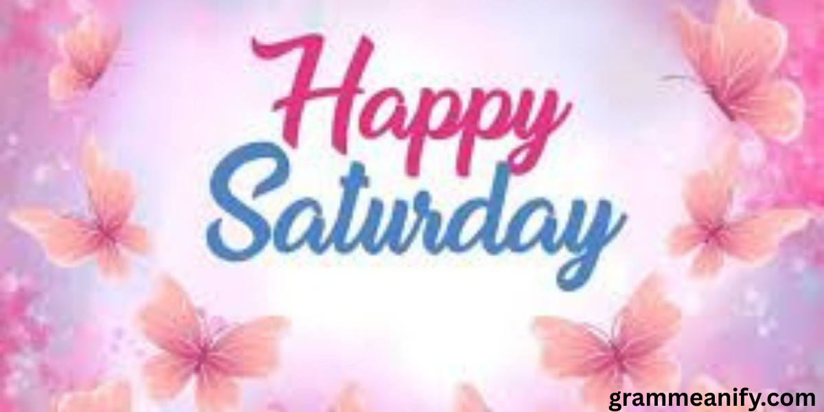 20 Vibrant Ways to Wish Someone a “Happy Saturday!”