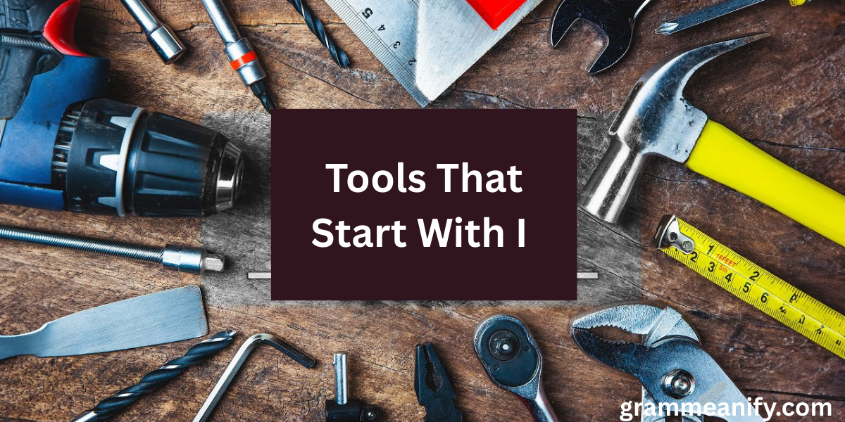 Tools That Start With I – List of Handy Instruments and Their Uses