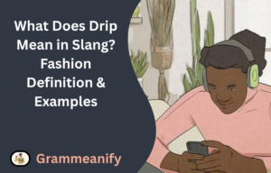What Does Drip Mean in Slang? Fashion Definition & Examples