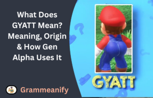 What Does GYATT Mean? Meaning, Origin & How Gen Alpha Uses It